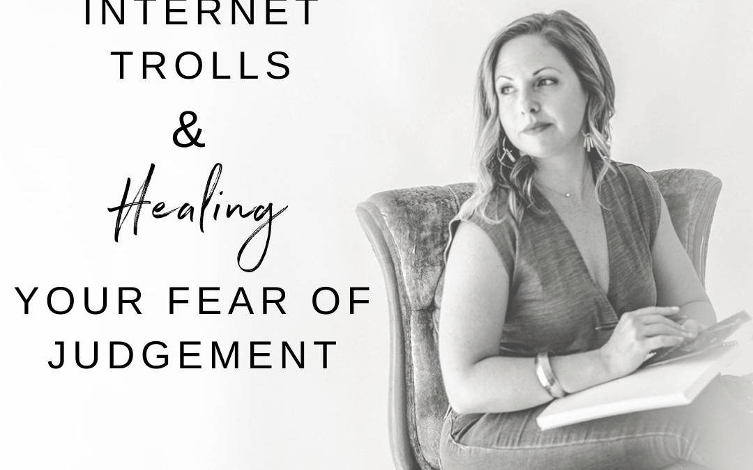 Internet Trolls & Healing Your Fear of Judgement!