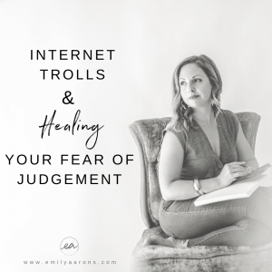 Internet Trolls & Healing Your Fear of Judgement!