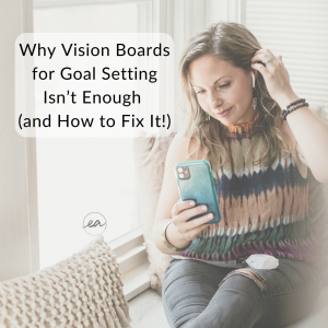 Why Vision Boards for Goal Setting Isn’t Enough