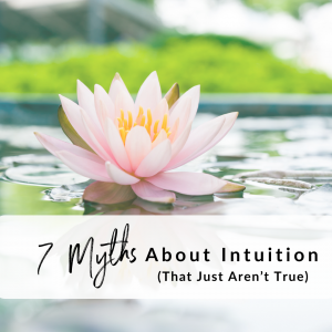 7 Myths About Intuition (That Just Aren’t True)