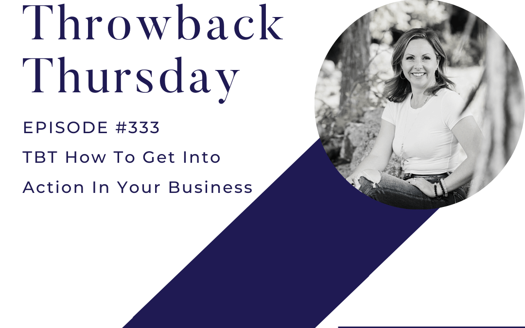 TBT How To Get Into Action In Your Business