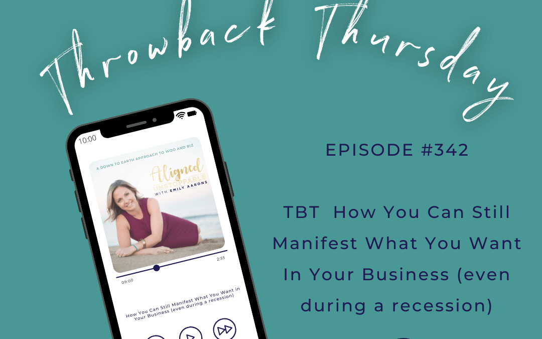 TBT How You Can Still Manifest What You Want in Your Business (even during a recession)