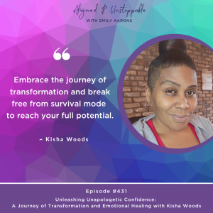 Unleashing Unapologetic Confidence: A Journey of Transformation and Emotional Healing with Kisha Woods
