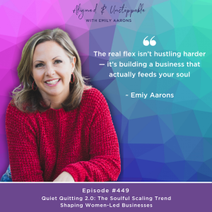 Ep 449 Quiet Quitting 2.0: The Soulful Scaling Trend Shaping Women-Led Businesses
